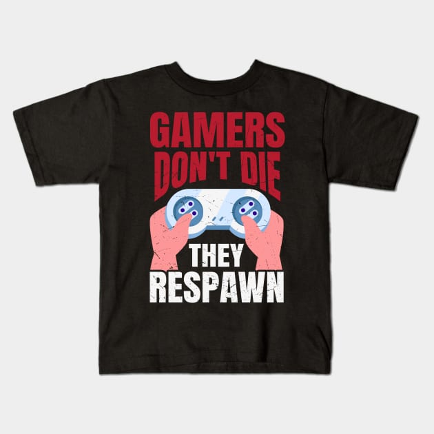 Gamers Don't Die They Respawn Funny Gaming Quote Gamer Gift Kids T-Shirt by BadDesignCo